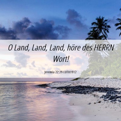 Picture 06 - Jeremia 22:29 LUTH1912 - O Land, Land, Land, höre des HERRN - Bible Verse Picture