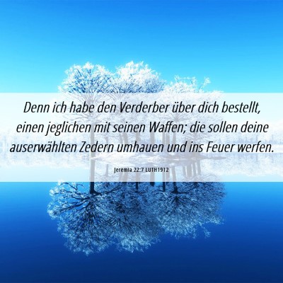 Picture 06 - Jeremia 22:7 LUTH1912 - Denn ich habe den Verderber über dich bestellt, - Bible Verse Picture