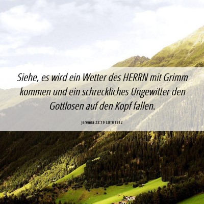 Picture 06 - Jeremia 23:19 LUTH1912 - Siehe, es wird ein Wetter des HERRN mit Grimm - Bible Verse Picture