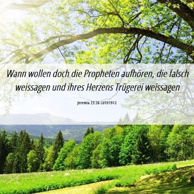 Picture 06 - Jeremia 23:26 LUTH1912 - Wann wollen doch die Propheten aufhören, die - Bible Verse Picture