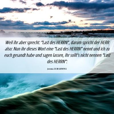 Picture 06 - Jeremia 23:38 LUTH1912 - Weil ihr aber sprecht: “Last des HERRN”, - Bible Verse Picture
