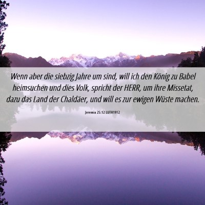 Picture 06 - Jeremia 25:12 LUTH1912 - Wenn aber die siebzig Jahre um sind, will ich den - Bible Verse Picture