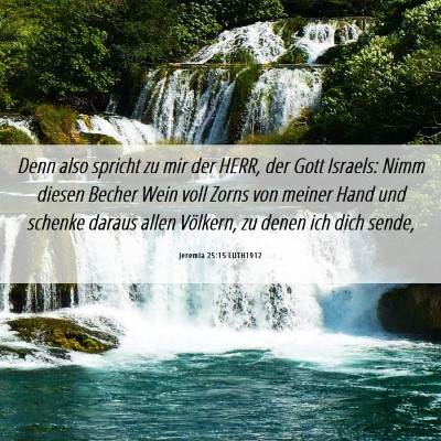 Picture 06 - Jeremia 25:15 LUTH1912 - Denn also spricht zu mir der HERR, der Gott - Bible Verse Picture