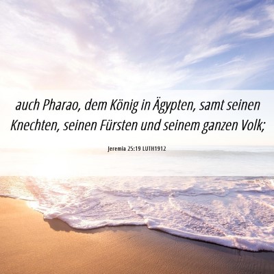 Picture 06 - Jeremia 25:19 LUTH1912 - auch Pharao, dem König in Ägypten, samt seinen - Bible Verse Picture