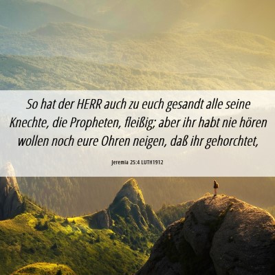 Picture 06 - Jeremia 25:4 LUTH1912 - So hat der HERR auch zu euch gesandt alle seine - Bible Verse Picture