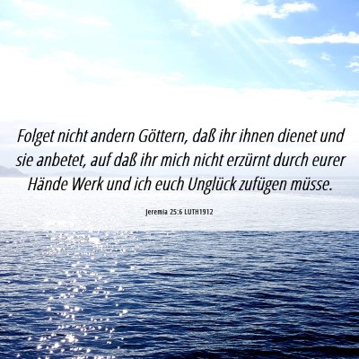 Picture 06 - Jeremia 25:6 LUTH1912 - Folget nicht andern Göttern, daß ihr ihnen - Bible Verse Picture