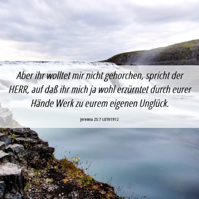 Picture 06 - Jeremia 25:7 LUTH1912 - Aber ihr wolltet mir nicht gehorchen, spricht der - Bible Verse Picture