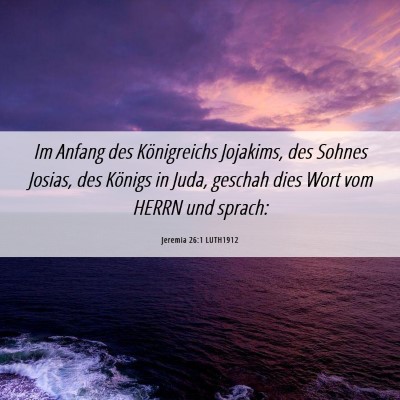 Picture 06 - Jeremia 26:1 LUTH1912 - Im Anfang des Königreichs Jojakims, des Sohnes - Bible Verse Picture