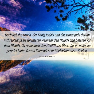Picture 06 - Jeremia 26:19 LUTH1912 - Doch ließ ihn Hiskia, der König Juda's und das - Bible Verse Picture