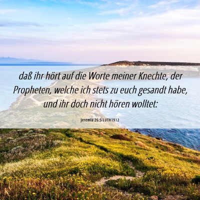 Picture 06 - Jeremia 26:5 LUTH1912 - daß ihr hört auf die Worte meiner Knechte, der - Bible Verse Picture