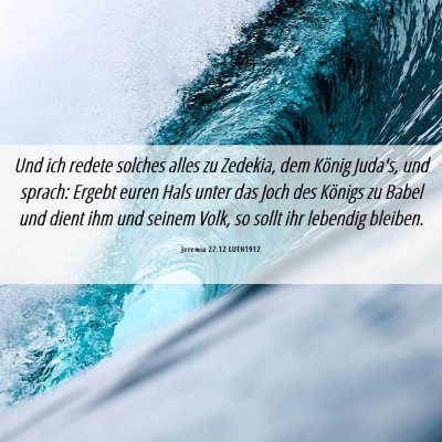 Picture 06 - Jeremia 27:12 LUTH1912 - Und ich redete solches alles zu Zedekia, dem - Bible Verse Picture
