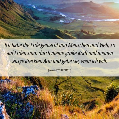 Picture 06 - Jeremia 27:5 LUTH1912 - Ich habe die Erde gemacht und Menschen und Vieh, - Bible Verse Picture