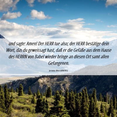 Picture 06 - Jeremia 28:6 LUTH1912 - und sagte: Amen! Der HERR tue also; der HERR - Bible Verse Picture
