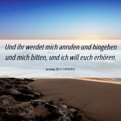 Picture 06 - Jeremia 29:12 LUTH1912 - Und ihr werdet mich anrufen und hingehen und mich - Bible Verse Picture