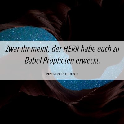 Picture 06 - Jeremia 29:15 LUTH1912 - Zwar ihr meint, der HERR habe euch zu Babel - Bible Verse Picture