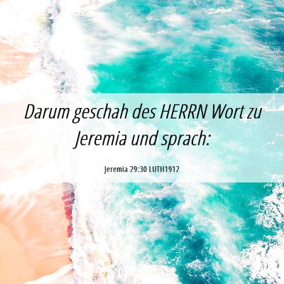 Picture 06 - Jeremia 29:30 LUTH1912 - Darum geschah des HERRN Wort zu Jeremia und - Bible Verse Picture