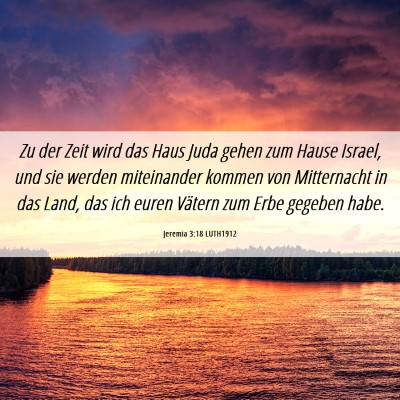 Picture 06 - Jeremia 3:18 LUTH1912 - Zu der Zeit wird das Haus Juda gehen zum Hause - Bible Verse Picture