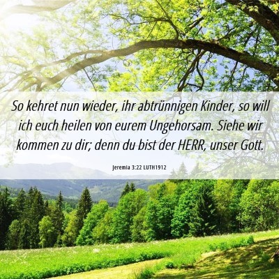 Picture 06 - Jeremia 3:22 LUTH1912 - So kehret nun wieder, ihr abtrünnigen Kinder, so - Bible Verse Picture