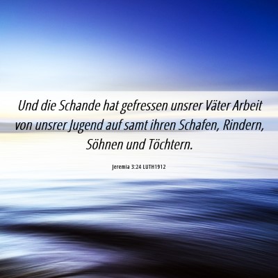 Picture 06 - Jeremia 3:24 LUTH1912 - Und die Schande hat gefressen unsrer Väter - Bible Verse Picture