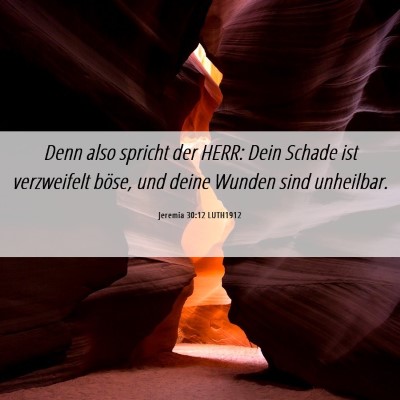 Picture 06 - Jeremia 30:12 LUTH1912 - Denn also spricht der HERR: Dein Schade ist - Bible Verse Picture