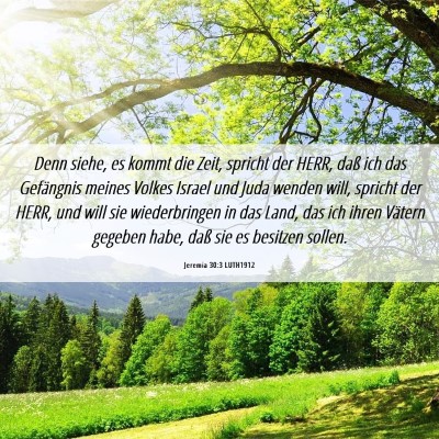 Picture 06 - Jeremia 30:3 LUTH1912 - Denn siehe, es kommt die Zeit, spricht der HERR, - Bible Verse Picture