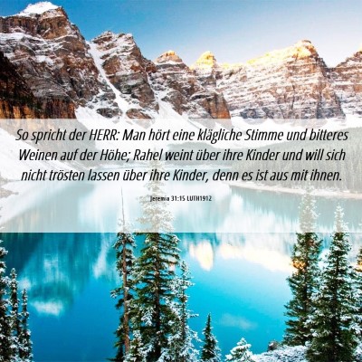 Picture 06 - Jeremia 31:15 LUTH1912 - So spricht der HERR: Man hört eine klägliche - Bible Verse Picture