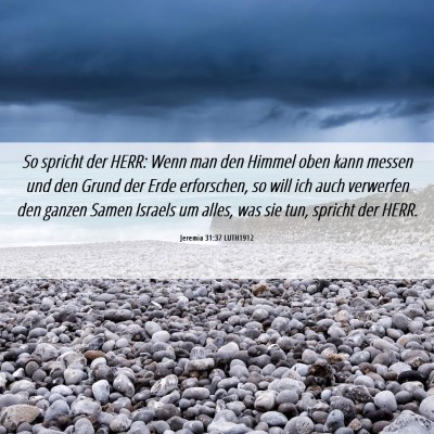 Picture 06 - Jeremia 31:37 LUTH1912 - So spricht der HERR: Wenn man den Himmel oben - Bible Verse Picture