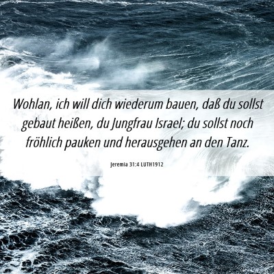 Picture 06 - Jeremia 31:4 LUTH1912 - Wohlan, ich will dich wiederum bauen, daß du - Bible Verse Picture