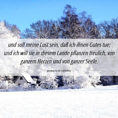 Picture 06 - Jeremia 32:41 LUTH1912 - und soll meine Lust sein, daß ich ihnen Gutes - Bible Verse Picture