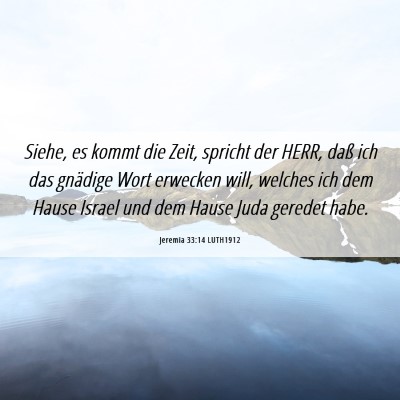 Picture 06 - Jeremia 33:14 LUTH1912 - Siehe, es kommt die Zeit, spricht der HERR, daß - Bible Verse Picture