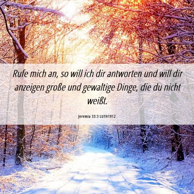 Picture 06 - Jeremia 33:3 LUTH1912 - Rufe mich an, so will ich dir antworten und will - Bible Verse Picture