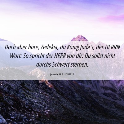 Picture 06 - Jeremia 34:4 LUTH1912 - Doch aber höre, Zedekia, du König Juda's, des - Bible Verse Picture