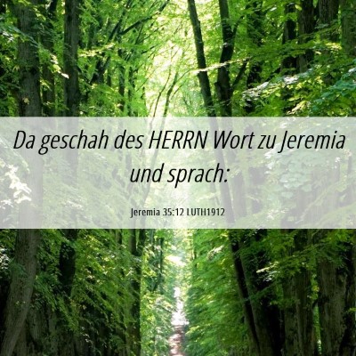 Picture 06 - Jeremia 35:12 LUTH1912 - Da geschah des HERRN Wort zu Jeremia und - Bible Verse Picture