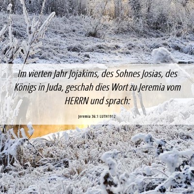 Picture 06 - Jeremia 36:1 LUTH1912 - Im vierten Jahr Jojakims, des Sohnes Josias, des - Bible Verse Picture