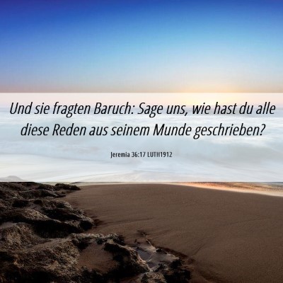 Picture 06 - Jeremia 36:17 LUTH1912 - Und sie fragten Baruch: Sage uns, wie hast du - Bible Verse Picture