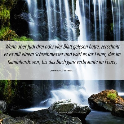 Picture 06 - Jeremia 36:23 LUTH1912 - Wenn aber Judi drei oder vier Blatt gelesen - Bible Verse Picture