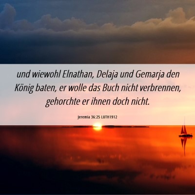 Picture 06 - Jeremia 36:25 LUTH1912 - und wiewohl Elnathan, Delaja und Gemarja den - Bible Verse Picture