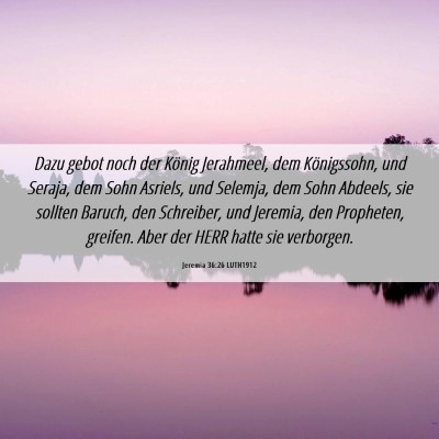 Picture 06 - Jeremia 36:26 LUTH1912 - Dazu gebot noch der König Jerahmeel, dem - Bible Verse Picture