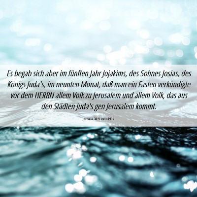 Picture 06 - Jeremia 36:9 LUTH1912 - Es begab sich aber im fünften Jahr Jojakims, des - Bible Verse Picture