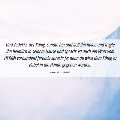 Picture 06 - Jeremia 37:17 LUTH1912 - Und Zedekia, der König, sandte hin und ließ ihn - Bible Verse Picture
