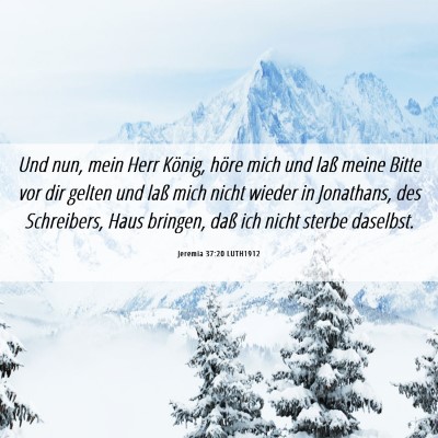 Picture 06 - Jeremia 37:20 LUTH1912 - Und nun, mein Herr König, höre mich und laß - Bible Verse Picture