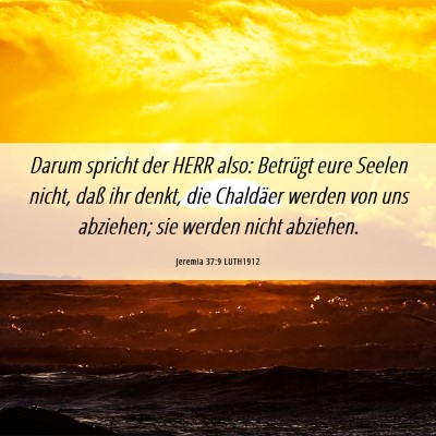 Picture 06 - Jeremia 37:9 LUTH1912 - Darum spricht der HERR also: Betrügt eure Seelen - Bible Verse Picture