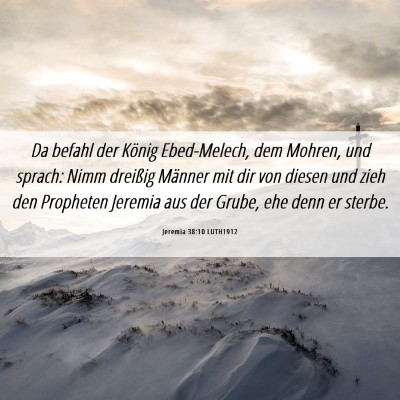 Picture 06 - Jeremia 38:10 LUTH1912 - Da befahl der König Ebed-Melech, dem Mohren, und - Bible Verse Picture