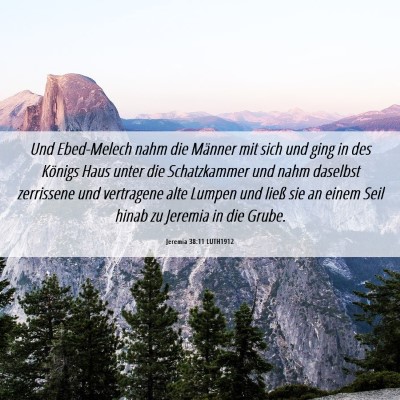 Picture 06 - Jeremia 38:11 LUTH1912 - Und Ebed-Melech nahm die Männer mit sich und - Bible Verse Picture