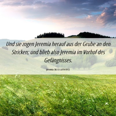 Picture 06 - Jeremia 38:13 LUTH1912 - Und sie zogen Jeremia herauf aus der Grube an den - Bible Verse Picture
