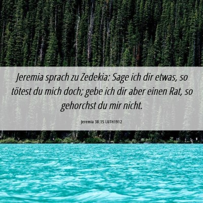 Picture 06 - Jeremia 38:15 LUTH1912 - Jeremia sprach zu Zedekia: Sage ich dir etwas, so - Bible Verse Picture