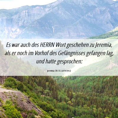 Picture 06 - Jeremia 39:15 LUTH1912 - Es war auch des HERRN Wort geschehen zu Jeremia, - Bible Verse Picture