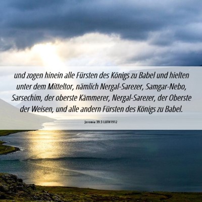 Picture 06 - Jeremia 39:3 LUTH1912 - und zogen hinein alle Fürsten des Königs zu - Bible Verse Picture
