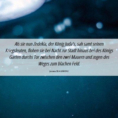 Picture 06 - Jeremia 39:4 LUTH1912 - Als sie nun Zedekia, der König Juda's, sah samt - Bible Verse Picture