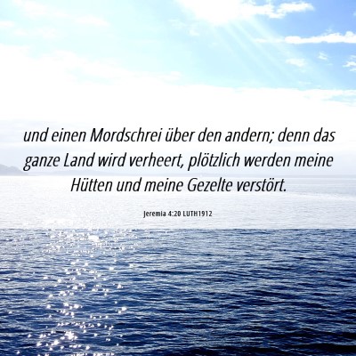 Picture 06 - Jeremia 4:20 LUTH1912 - und einen Mordschrei über den andern; denn das - Bible Verse Picture